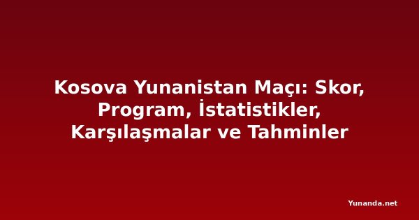 Kosova Yunanistan Maçı: Skor, Program, İstatistikler, Karşılaşmalar ve Tahminler