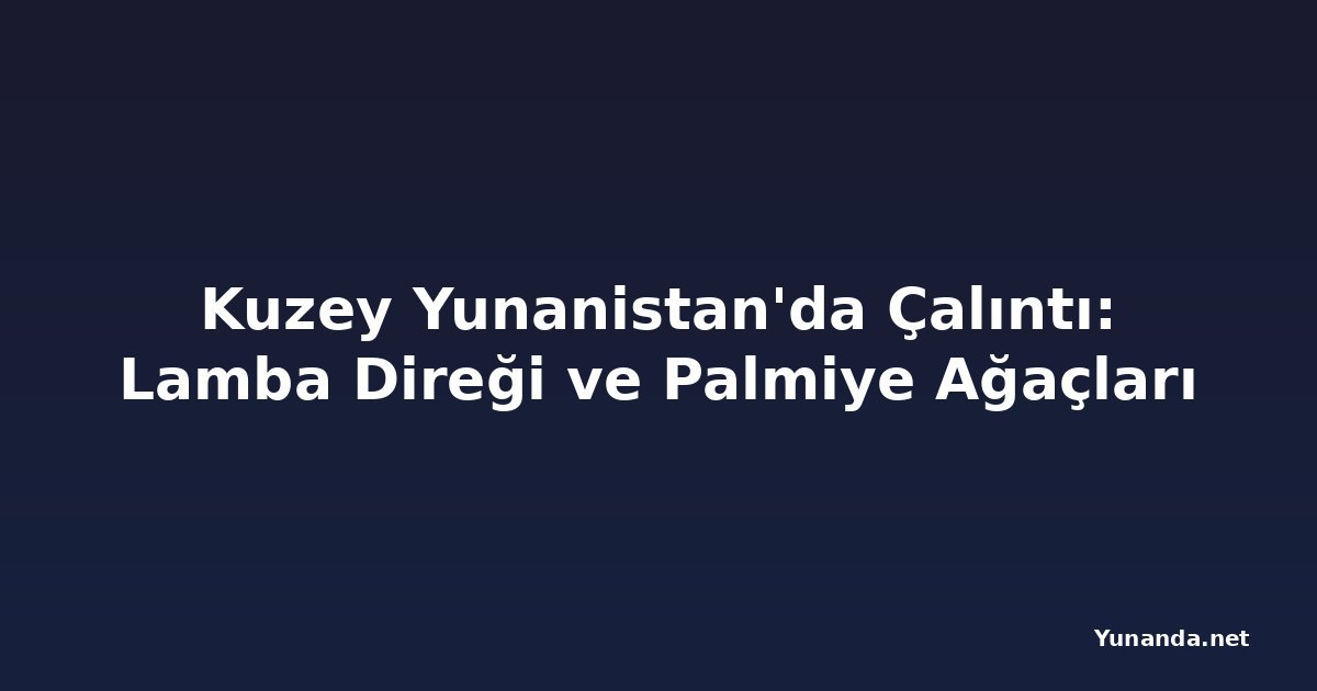 Kuzey Yunanistan'da Çalıntı: Lamba Direği ve Palmiye Ağaçları