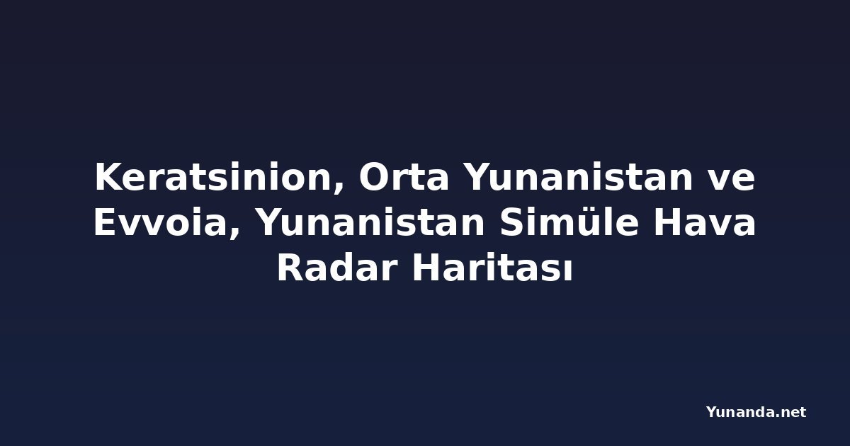 Keratsinion, Orta Yunanistan ve Evvoia, Yunanistan Simüle Hava Radar Haritası
