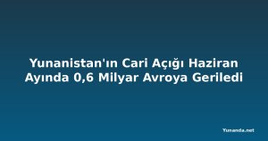 Yunanistan'ın Cari Açığı Haziran Ayında 0,6 Milyar Avroya Geriledi