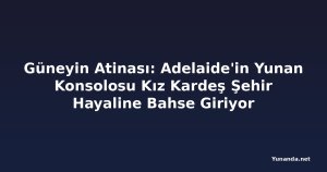 Güneyin Atinası: Adelaide'in Yunan Konsolosu Kız Kardeş Şehir Hayaline Bahse Giriyor