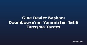 Gine Devlet Başkanı Doumbouya'nın Yunanistan Tatili Tartışma Yarattı