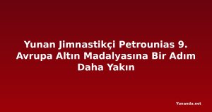 Yunan Jimnastikçi Petrounias 9. Avrupa Altın Madalyasına Bir Adım Daha Yakın