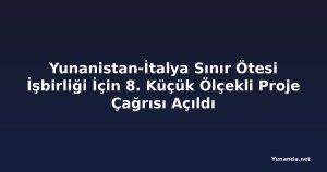 Yunanistan-İtalya Sınır Ötesi İşbirliği İçin 8. Küçük Ölçekli Proje Çağrısı Açıldı