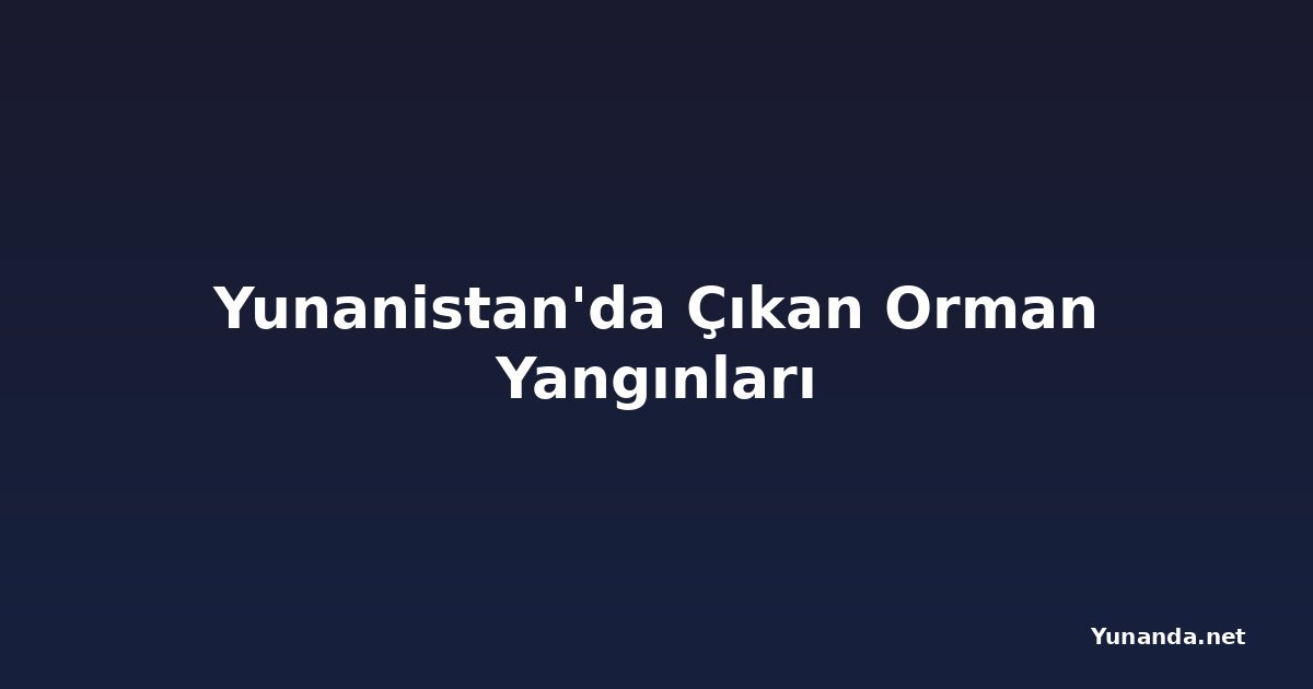 Yunanistan'da Çıkan Orman Yangınları