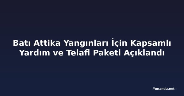 Batı Attika Yangınları İçin Kapsamlı Yardım ve Telafi Paketi Açıklandı