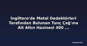 İngiltere'de Metal Dedektörleri Tarafından Bulunan Tunç Çağ'ına Ait Altın Hazinesi 400 Bin Dolar Değerinde
