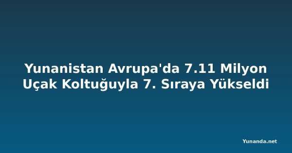 Yunanistan Avrupa'da 7.11 Milyon Uçak Koltuğuyla 7. Sıraya Yükseldi