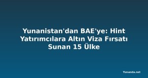 Yunanistan'dan BAE'ye: Hint Yatırımcılara Altın Viza Fırsatı Sunan 15 Ülke