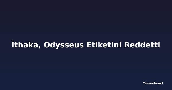 İthaka, Odysseus Etiketini Reddetti