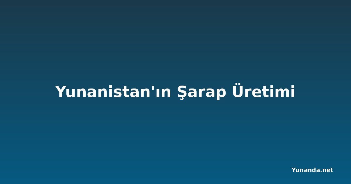 Yunanistan'ın Şarap Üretimi