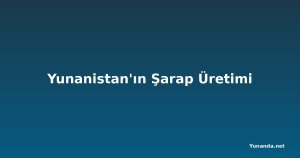 Yunanistan'ın Şarap Üretimi