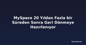 MySpace 20 Yıldan Fazla bir Süreden Sonra Geri Dönmeye Hazırlanıyor