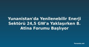 Yunanistan'da Yenilenebilir Enerji Sektörü 24,5 GW'a Yaklaşırken 8. Atina Forumu Başlıyor