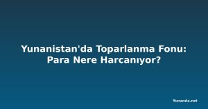 Yunanistan'da Toparlanma Fonu: Para Nere Harcanıyor?