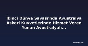 İkinci Dünya Savaşı'nda Avustralya Askeri Kuvvetlerinde Hizmet Veren Yunan Avustralyalılar Konuşulacak