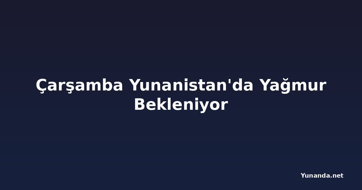 Çarşamba Yunanistan'da Yağmur Bekleniyor