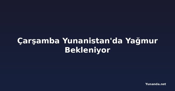 Çarşamba Yunanistan'da Yağmur Bekleniyor