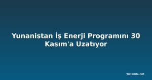 Yunanistan İş Enerji Programını 30 Kasım'a Uzatıyor
