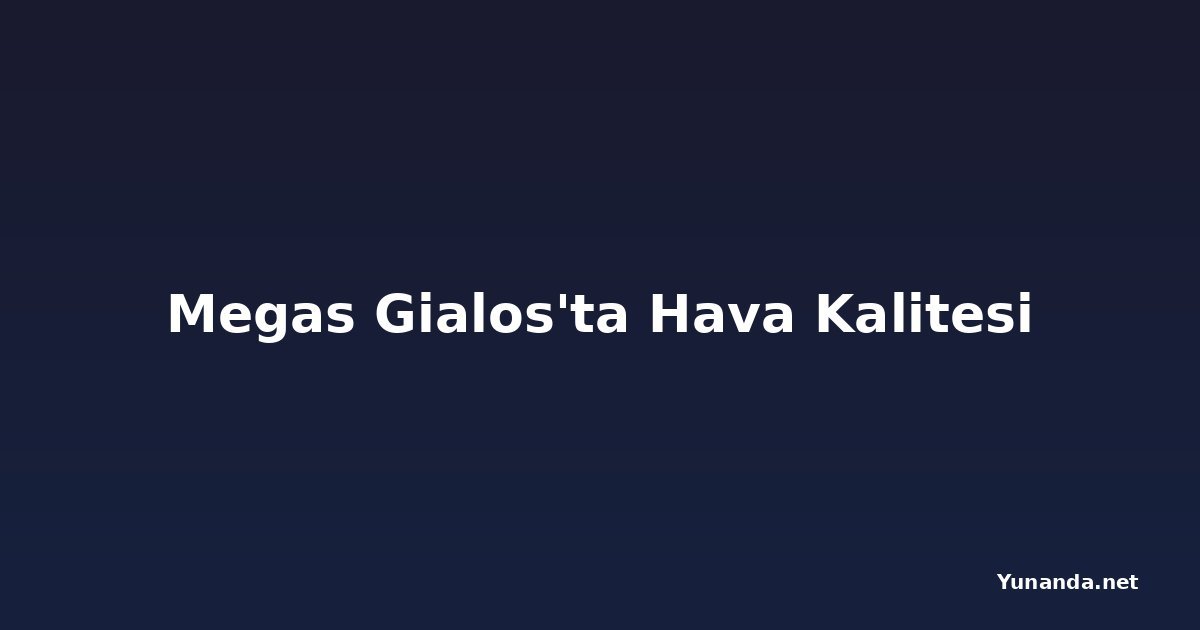 Megas Gialos'ta Hava Kalitesi