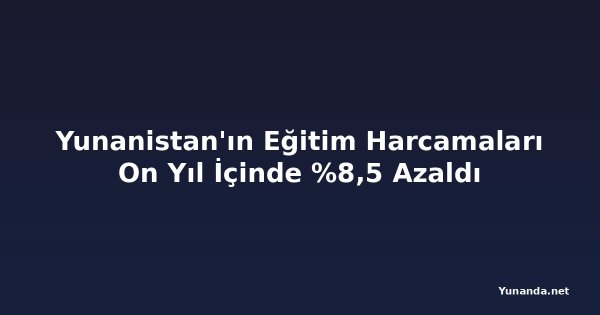 Yunanistan'ın Eğitim Harcamaları On Yıl İçinde %8,5 Azaldı