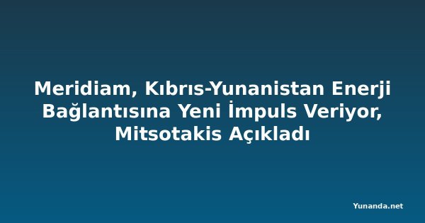 Meridiam, Kıbrıs-Yunanistan Enerji Bağlantısına Yeni İmpuls Veriyor, Mitsotakis Açıkladı
