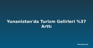 Yunanistan'da Turizm Gelirleri %37 Arttı