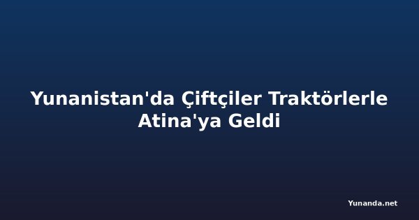 Yunanistan'da Çiftçiler Traktörlerle Atina'ya Geldi