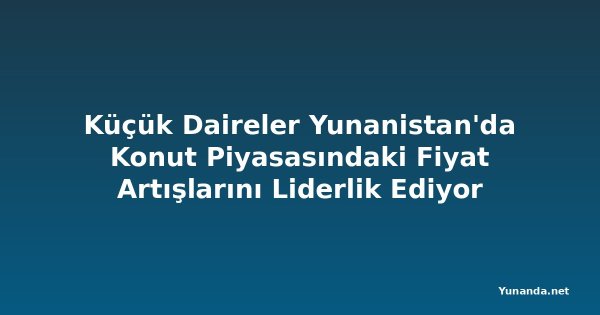 Küçük Daireler Yunanistan'da Konut Piyasasındaki Fiyat Artışlarını Liderlik Ediyor