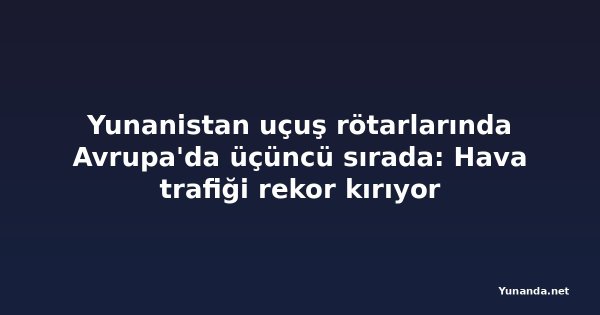 Yunanistan uçuş rötarlarında Avrupa'da üçüncü sırada: Hava trafiği rekor kırıyor