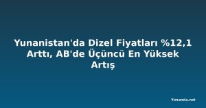 Yunanistan'da Dizel Fiyatları %12,1 Arttı, AB'de Üçüncü En Yüksek Artış