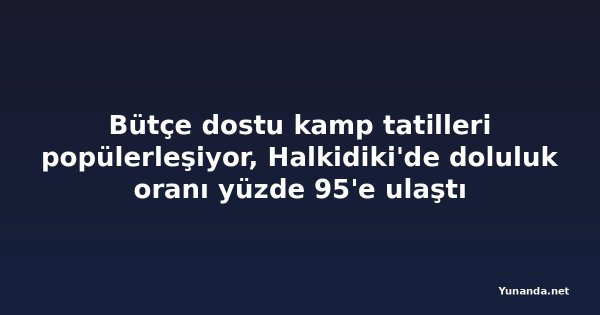 Bütçe dostu kamp tatilleri popülerleşiyor, Halkidiki'de doluluk oranı yüzde 95'e ulaştı