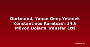 Dortmund, Yunan Genç Yetenek Konstantinos Karetsas'ı 34.6 Milyon Dolar'a Transfer Etti