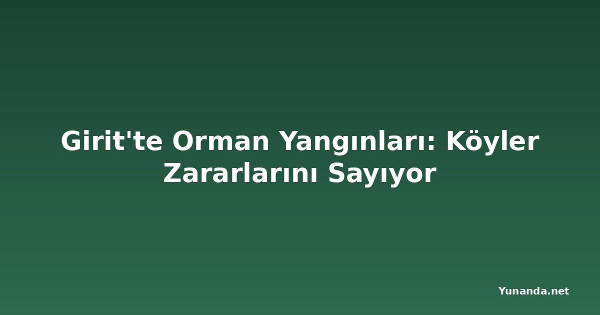 Girit'te Orman Yangınları: Köyler Zararlarını Sayıyor