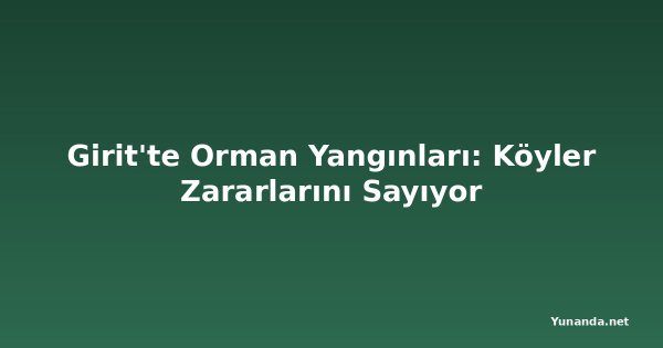 Girit'te Orman Yangınları: Köyler Zararlarını Sayıyor
