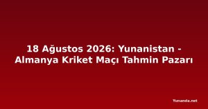18 Ağustos 2026: Yunanistan - Almanya Kriket Maçı Tahmin Pazarı