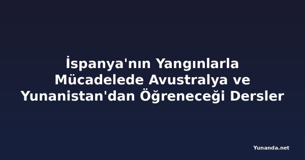 İspanya'nın Yangınlarla Mücadelede Avustralya ve Yunanistan'dan Öğreneceği Dersler