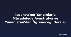 İspanya'nın Yangınlarla Mücadelede Avustralya ve Yunanistan'dan Öğreneceği Dersler
