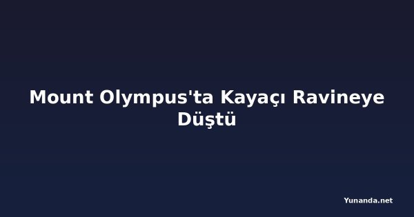 Mount Olympus'ta Kayaçı Ravineye Düştü