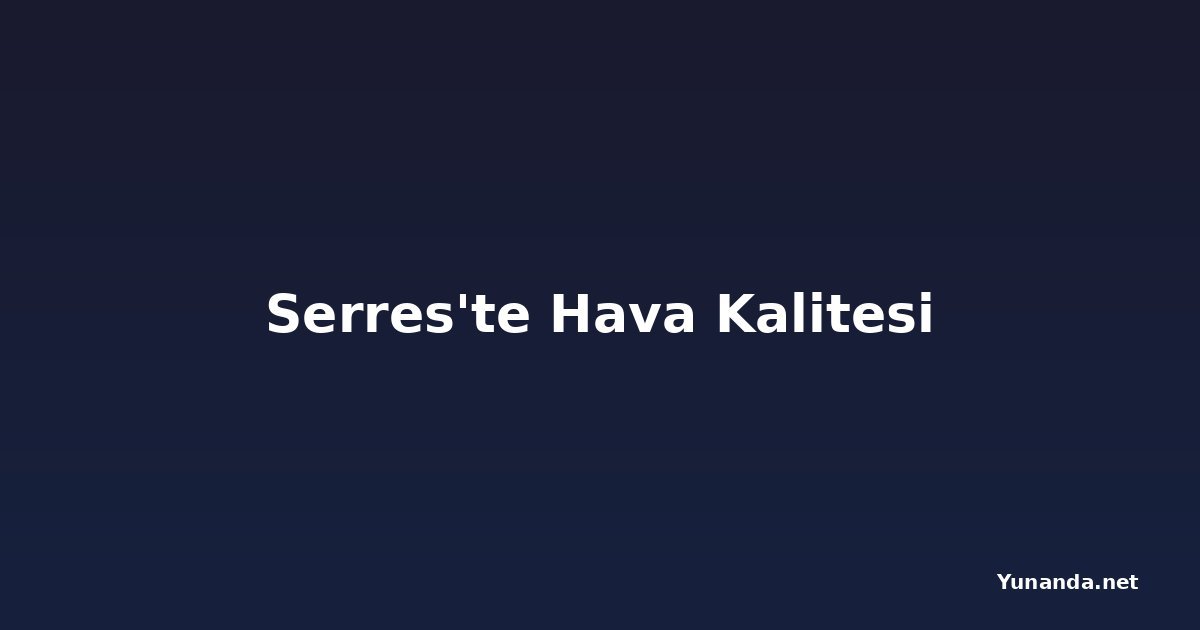 Serres'te Hava Kalitesi