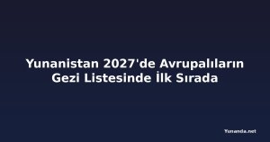 Yunanistan 2027'de Avrupalıların Gezi Listesinde İlk Sırada