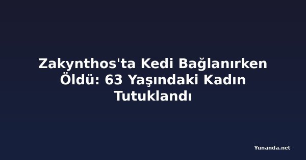 Zakynthos'ta Kedi Bağlanırken Öldü: 63 Yaşındaki Kadın Tutuklandı