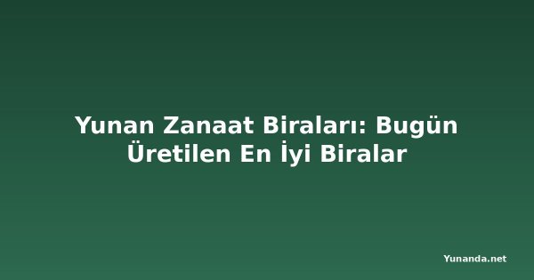 Yunan Zanaat Biraları: Bugün Üretilen En İyi Biralar