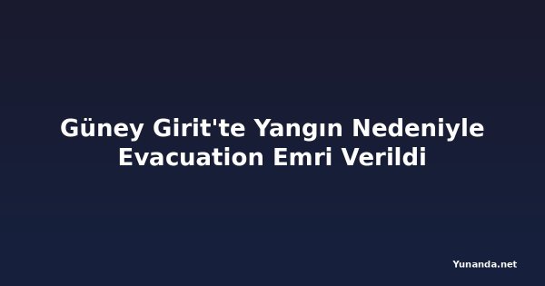 Güney Girit'te Yangın Nedeniyle Evacuation Emri Verildi