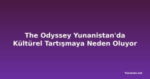 The Odyssey Yunanistan'da Kültürel Tartışmaya Neden Oluyor