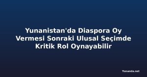 Yunanistan'da Diaspora Oy Vermesi Sonraki Ulusal Seçimde Kritik Rol Oynayabilir