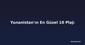 Yunanistan'ın En Güzel 10 Plajı