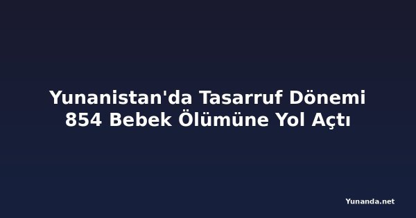 Yunanistan'da Tasarruf Dönemi 854 Bebek Ölümüne Yol Açtı