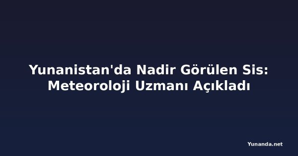 Yunanistan'da Nadir Görülen Sis: Meteoroloji Uzmanı Açıkladı