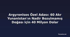 Argyronisos Özel Adası: 60 Akr Yunanistan'ın Nadir Bozulmamış Doğası için 40 Milyon Dolar